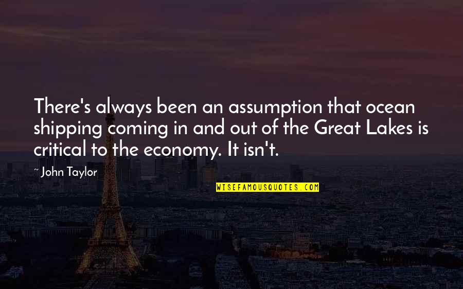 Throwspeare Quotes By John Taylor: There's always been an assumption that ocean shipping Throwspeare Quotes By John Taylor: There's always been an assumption that ocean shipping