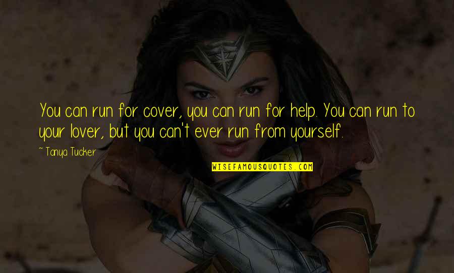 Throwspeare Quotes By Tanya Tucker: You can run for cover, you can run Throwspeare Quotes By Tanya Tucker: You can run for cover, you can run