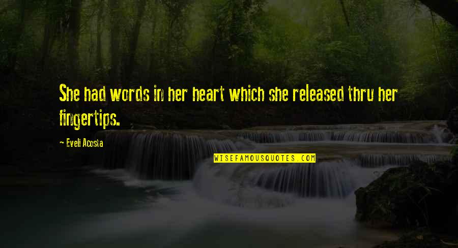 Thru Quotes By Eveli Acosta: She had words in her heart which she