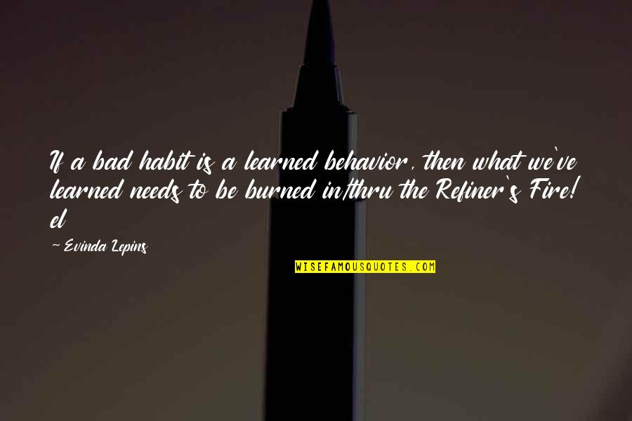 Thru Quotes By Evinda Lepins: If a bad habit is a learned behavior,