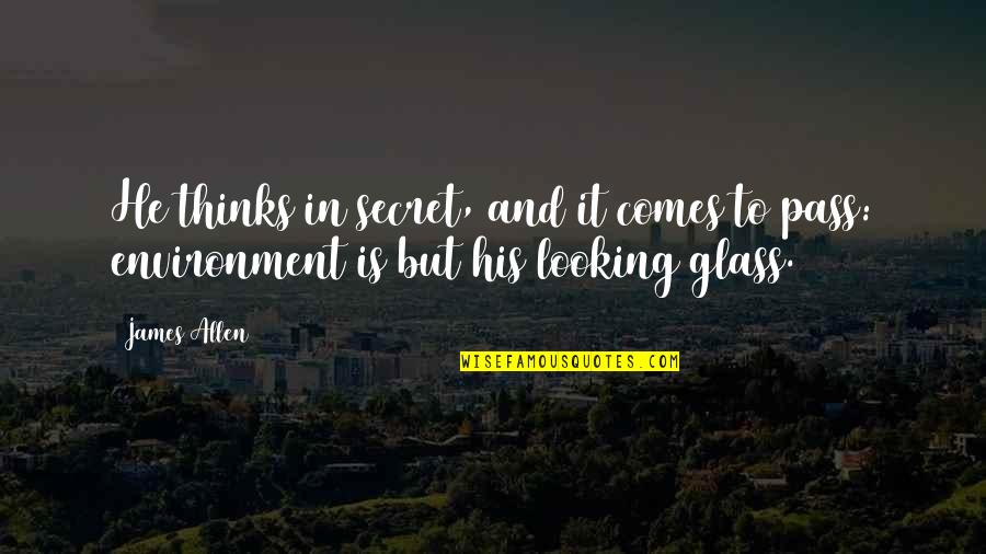 Thru The Looking Glass Quotes By James Allen: He thinks in secret, and it comes to