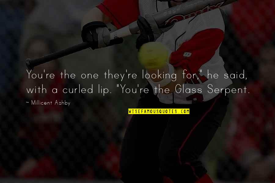 Thru The Looking Glass Quotes By Millicent Ashby: You're the one they're looking for," he said, Thru The Looking Glass Quotes By Millicent Ashby: You're the one they're looking for," he said,