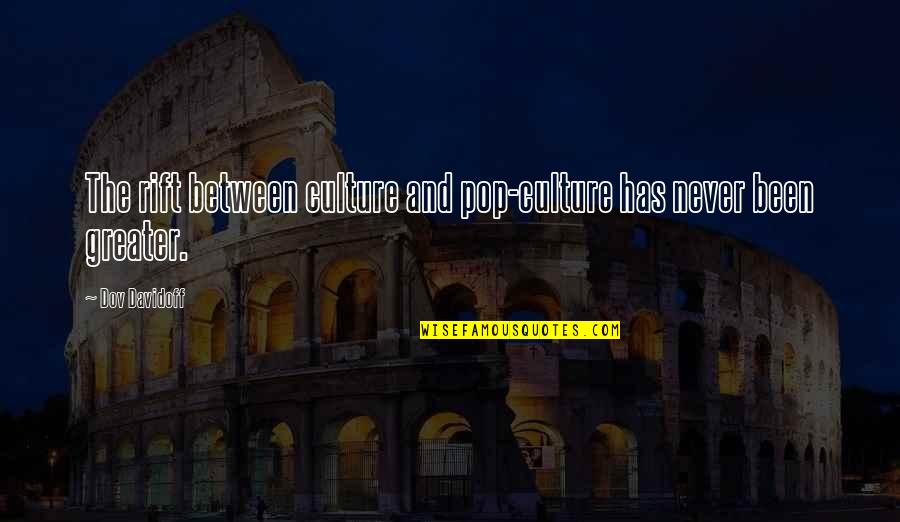 Thru Thick And Thin Love Quotes By Dov Davidoff: The rift between culture and pop-culture has never