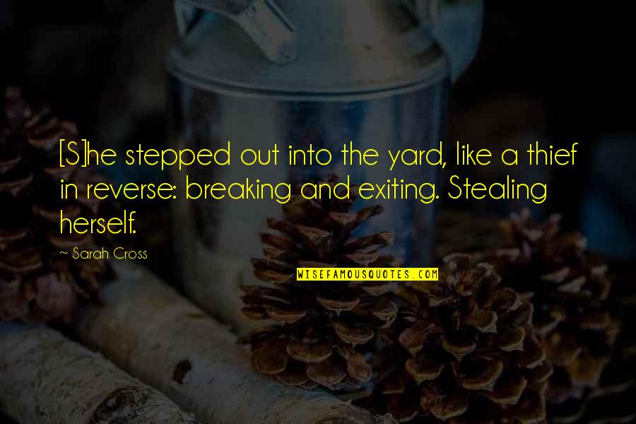 Thru Thick And Thin Love Quotes By Sarah Cross: [S]he stepped out into the yard, like a