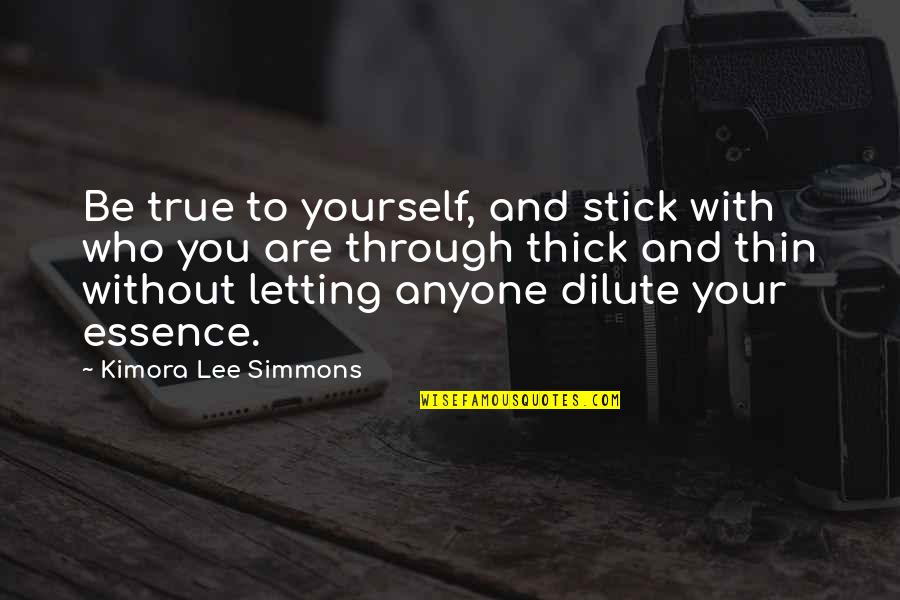 Thru Thick And Thin Quotes By Kimora Lee Simmons: Be true to yourself, and stick with who