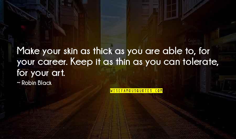 Thru Thick And Thin Quotes By Robin Black: Make your skin as thick as you are