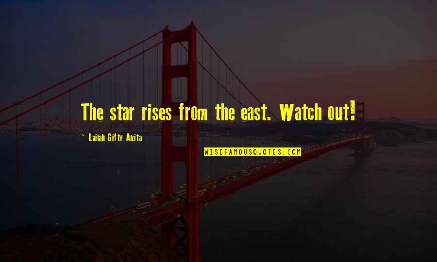 Thru Thick Thin Love Quotes By Lailah Gifty Akita: The star rises from the east. Watch out!