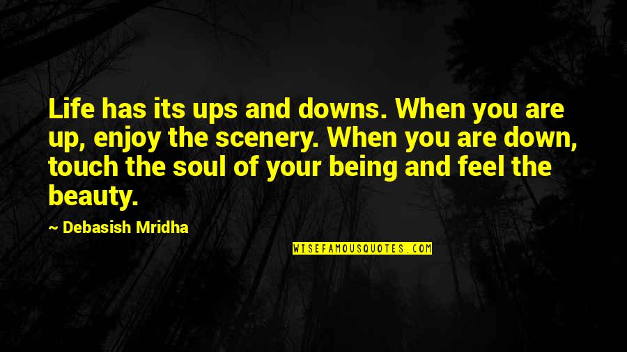 Thru Ups And Down Quotes By Debasish Mridha: Life has its ups and downs. When you