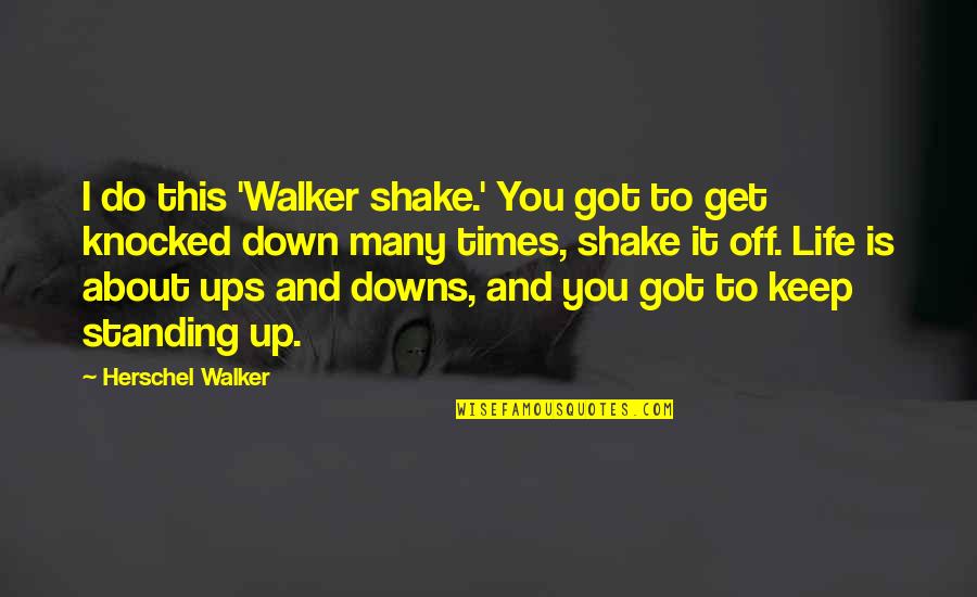 Thru Ups And Down Quotes By Herschel Walker: I do this 'Walker shake.' You got to