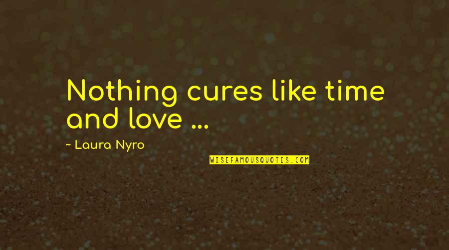 Thru Ups And Down Quotes By Laura Nyro: Nothing cures like time and love ...