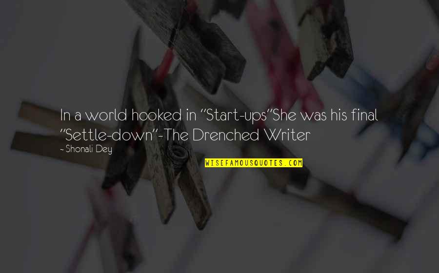 Thru Ups And Down Quotes By Shonali Dey: In a world hooked in "Start-ups"She was his