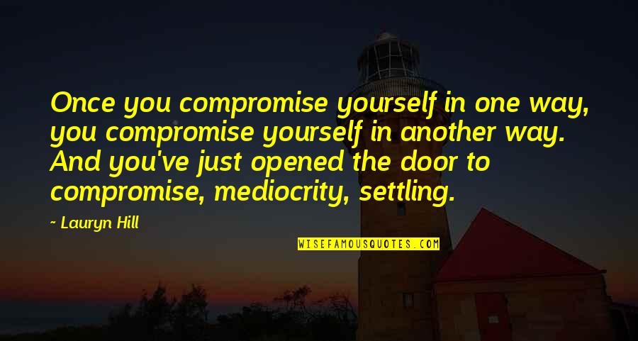 Thrubiyyath Quotes By Lauryn Hill: Once you compromise yourself in one way, you Thrubiyyath Quotes By Lauryn Hill: Once you compromise yourself in one way, you