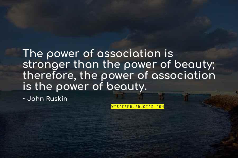 Thruelsen Quotes By John Ruskin: The power of association is stronger than the