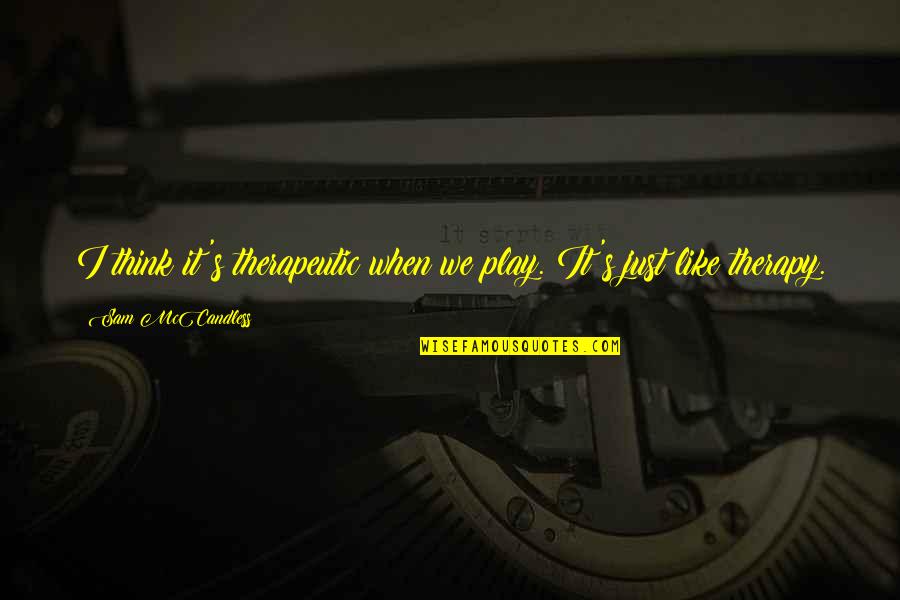Thruen Quotes By Sam McCandless: I think it's therapeutic when we play. It's