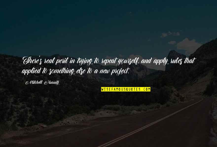 Thrummed Slipper Quotes By Mitchell Hurwitz: There's real peril in trying to repeat yourself, Thrummed Slipper Quotes By Mitchell Hurwitz: There's real peril in trying to repeat yourself,