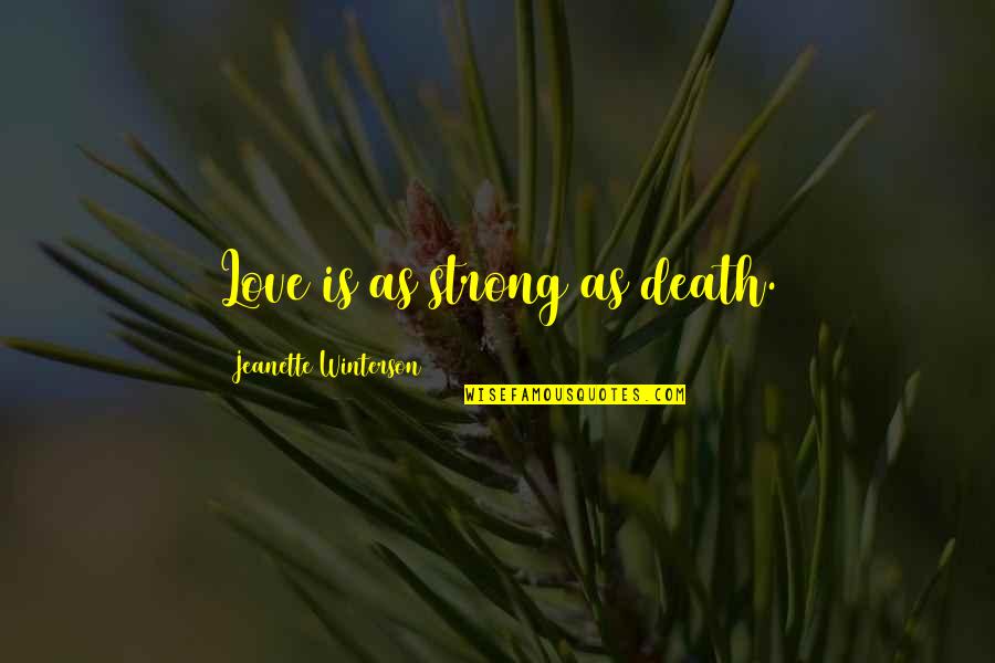 Thrumming Mittens Quotes By Jeanette Winterson: Love is as strong as death. Thrumming Mittens Quotes By Jeanette Winterson: Love is as strong as death.