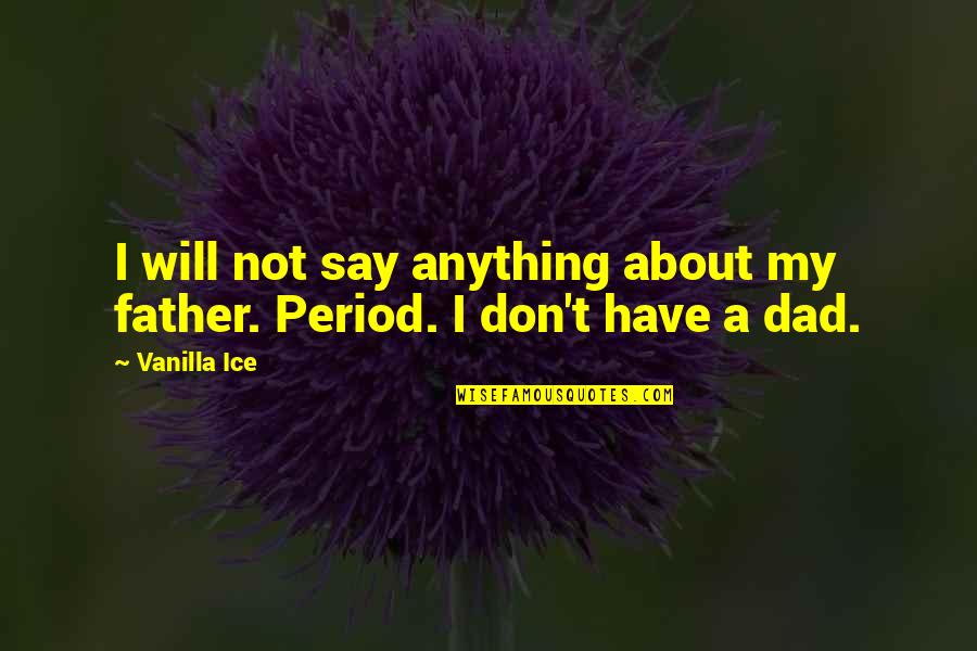 Thrums Blog Quotes By Vanilla Ice: I will not say anything about my father.