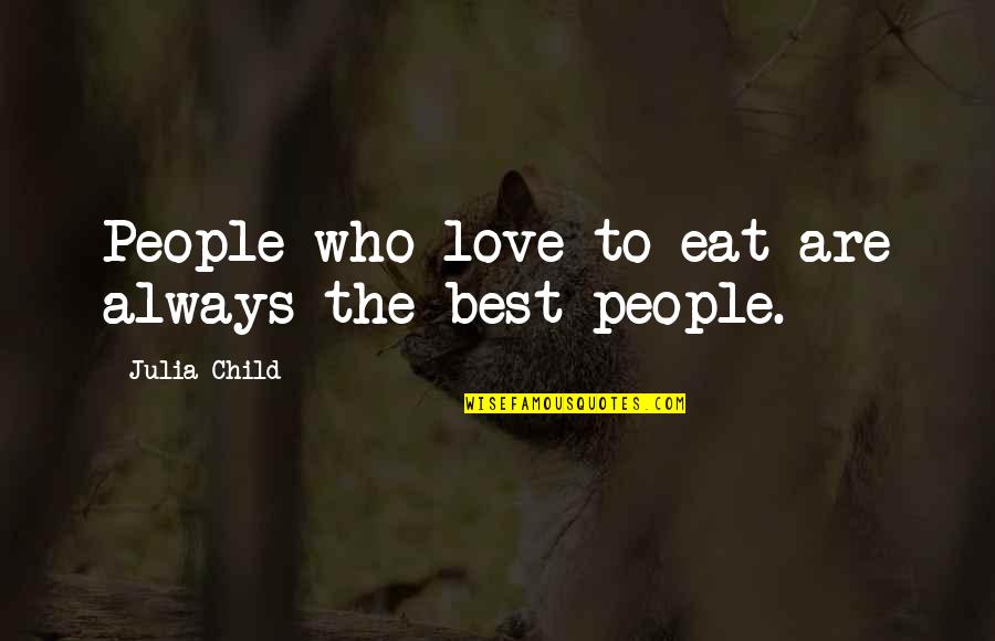 Thrums Quotes By Julia Child: People who love to eat are always the
