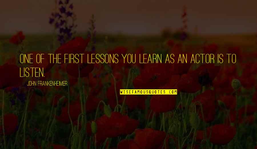 Thruppence Quotes By John Frankenheimer: One of the first lessons you learn as Thruppence Quotes By John Frankenheimer: One of the first lessons you learn as