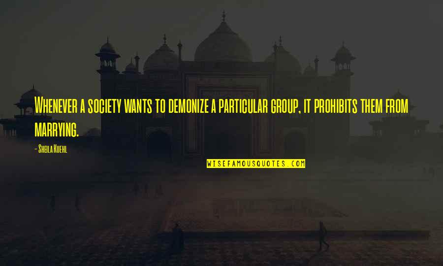 Thrupple Quotes By Sheila Kuehl: Whenever a society wants to demonize a particular