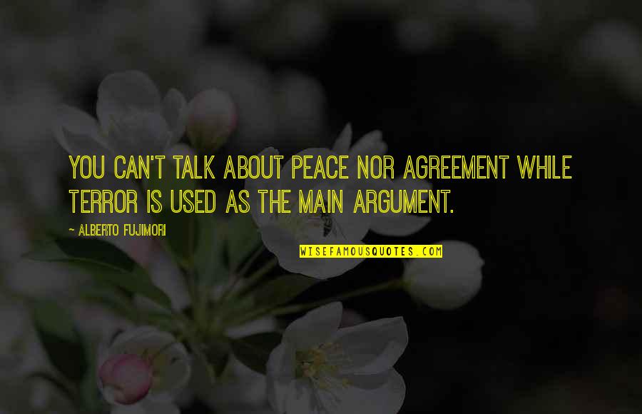 Thrushbeard Quotes By Alberto Fujimori: You can't talk about peace nor agreement while