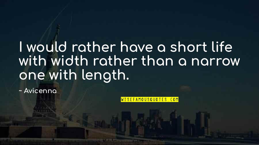Thrush's Quotes By Avicenna: I would rather have a short life with