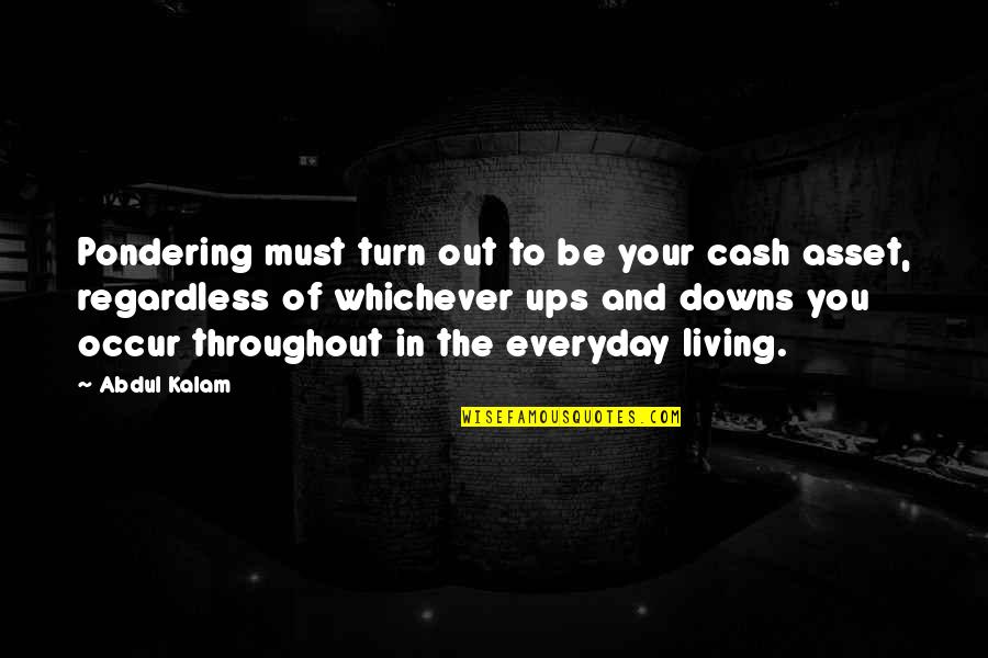 Thruster Quotes By Abdul Kalam: Pondering must turn out to be your cash