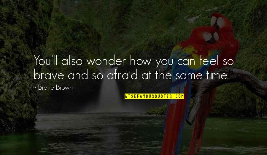 Thrusters Speakers Quotes By Brene Brown: You'll also wonder how you can feel so