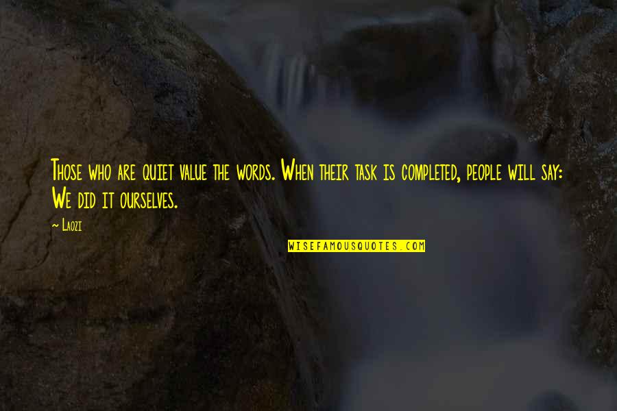 Thrusters Speakers Quotes By Laozi: Those who are quiet value the words. When Thrusters Speakers Quotes By Laozi: Those who are quiet value the words. When