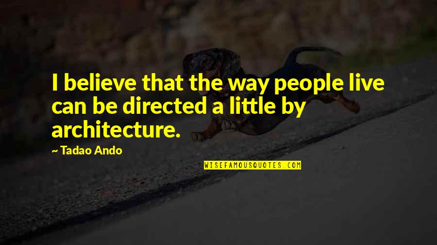 Thrusters Speakers Quotes By Tadao Ando: I believe that the way people live can