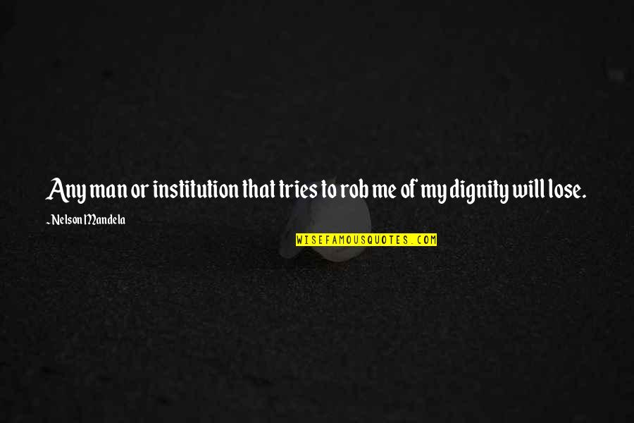 Thrusts Workout Quotes By Nelson Mandela: Any man or institution that tries to rob Thrusts Workout Quotes By Nelson Mandela: Any man or institution that tries to rob
