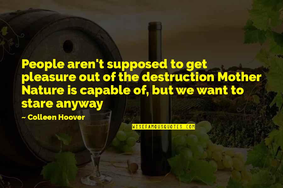 Thruwayspring Quotes By Colleen Hoover: People aren't supposed to get pleasure out of Thruwayspring Quotes By Colleen Hoover: People aren't supposed to get pleasure out of