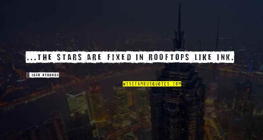 Thryin Quotes By Jack Kerouac: ...the stars are fixed in rooftops like ink.