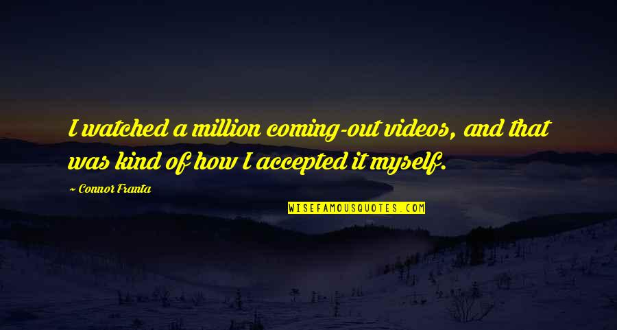 Thrylos Live Tv Quotes By Connor Franta: I watched a million coming-out videos, and that