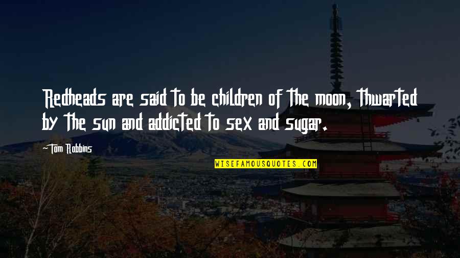 Thti Logo Quotes By Tom Robbins: Redheads are said to be children of the Thti Logo Quotes By Tom Robbins: Redheads are said to be children of the