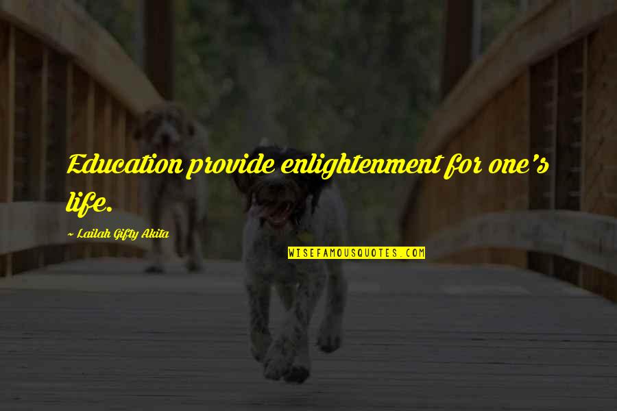Thuan Capital Quotes By Lailah Gifty Akita: Education provide enlightenment for one's life. Thuan Capital Quotes By Lailah Gifty Akita: Education provide enlightenment for one's life.