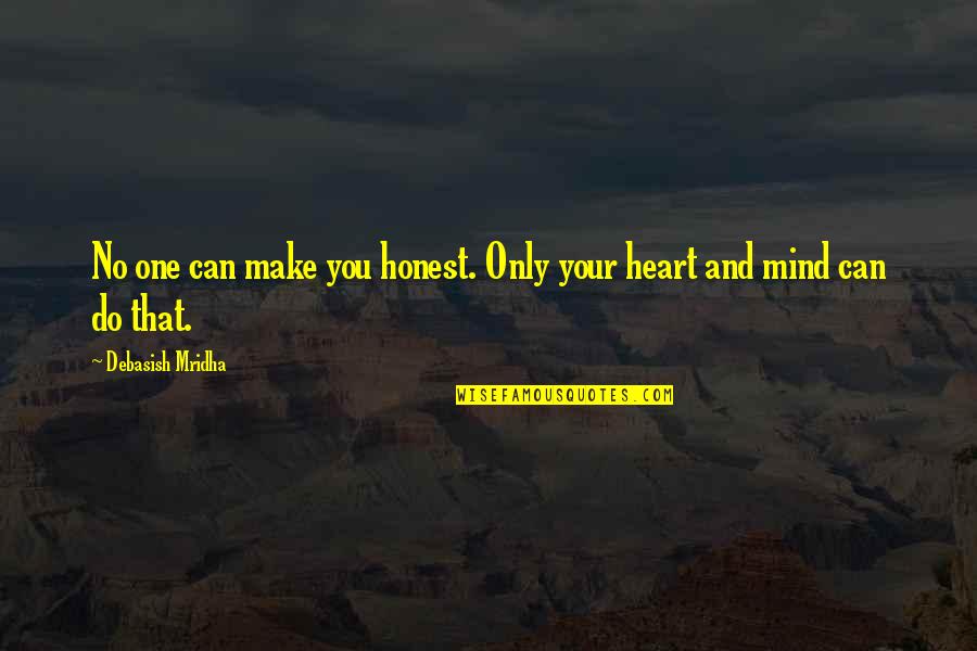 Thuane Valentim Quotes By Debasish Mridha: No one can make you honest. Only your Thuane Valentim Quotes By Debasish Mridha: No one can make you honest. Only your