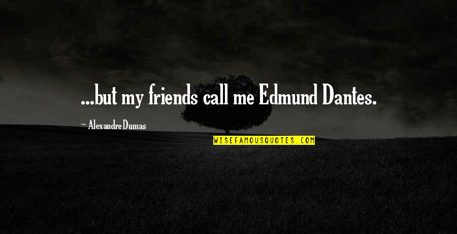 Thubron Colin Quotes By Alexandre Dumas: ...but my friends call me Edmund Dantes.