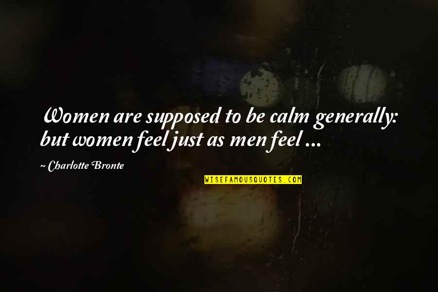 Thubten Yeshe Quotes By Charlotte Bronte: Women are supposed to be calm generally: but