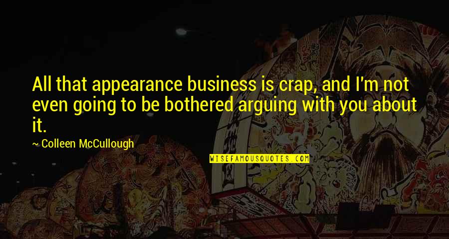 Thubten Yeshe Quotes By Colleen McCullough: All that appearance business is crap, and I'm