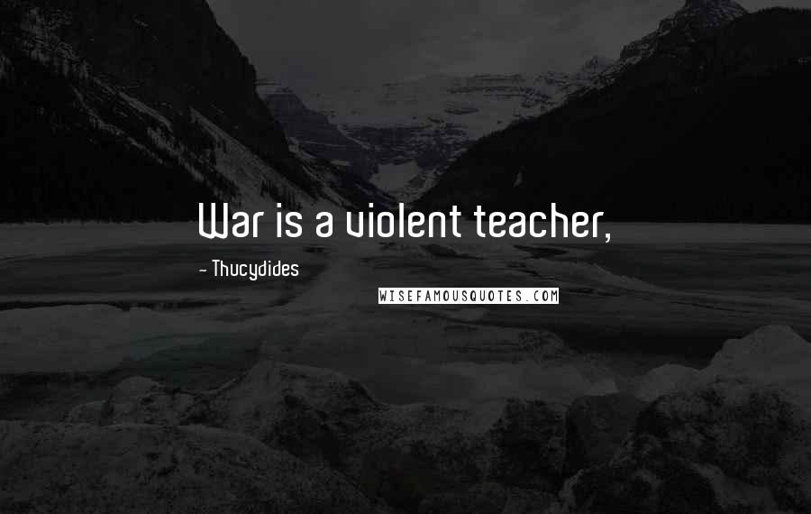 Thucydides quotes: War is a violent teacher,