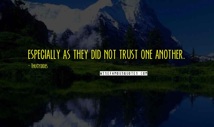 Thucydides quotes: especially as they did not trust one another.