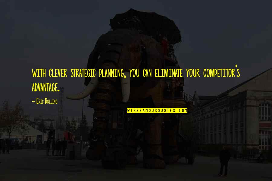 Thudbutt Quotes By Eric Bolling: with clever strategic planning, you can eliminate your