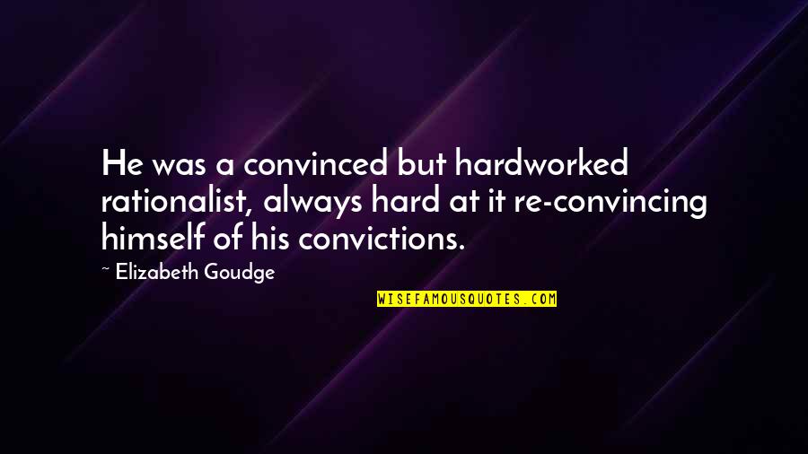 Thudding In Ear Quotes By Elizabeth Goudge: He was a convinced but hardworked rationalist, always
