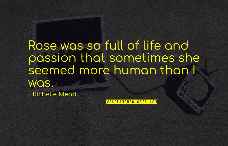Thudding Noise Quotes By Richelle Mead: Rose was so full of life and passion