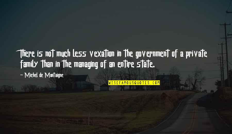 Thudding Pronounce Quotes By Michel De Montaigne: There is not much less vexation in the