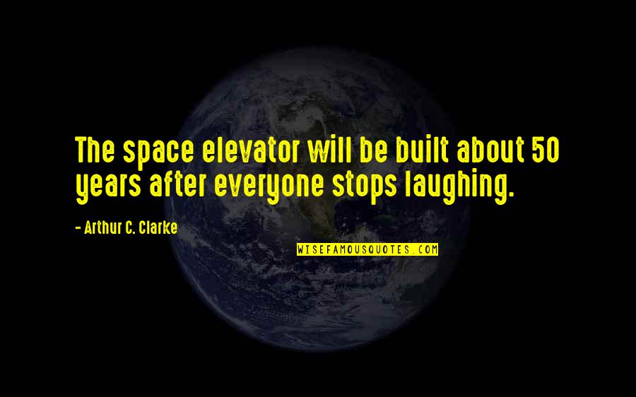 Thudding Thesaurus Quotes By Arthur C. Clarke: The space elevator will be built about 50