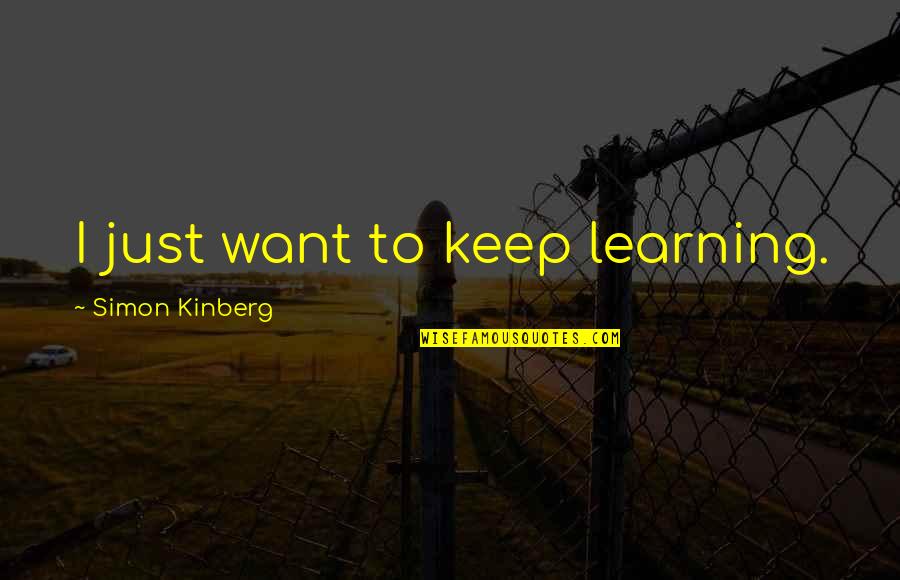 Thudding Thesaurus Quotes By Simon Kinberg: I just want to keep learning.