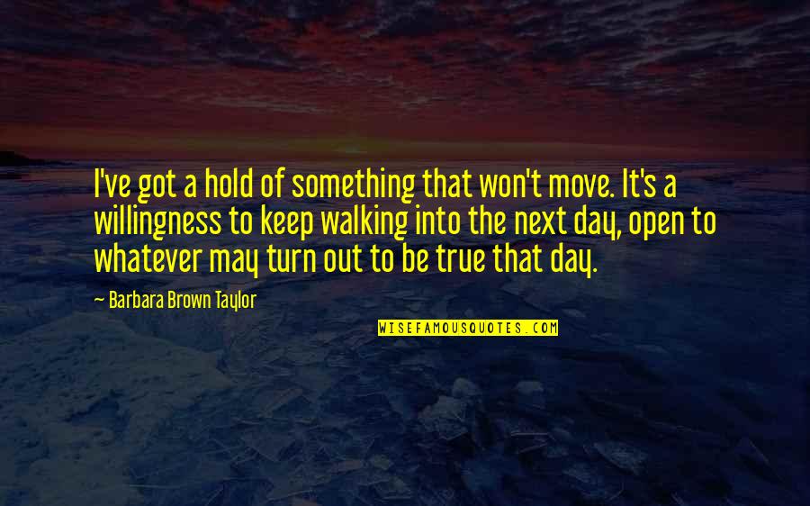 Thue Mon Quotes By Barbara Brown Taylor: I've got a hold of something that won't Thue Mon Quotes By Barbara Brown Taylor: I've got a hold of something that won't