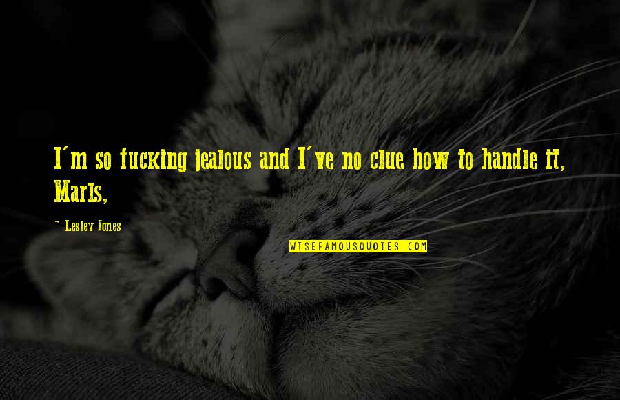 Thuedientu Quotes By Lesley Jones: I'm so fucking jealous and I've no clue